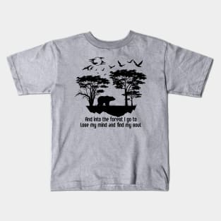 and into the forest i go to lose my mindand find my soul Kids T-Shirt